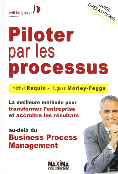 Piloter par les processus : la meilleure méthode pour transformer l'entreprise et accroître les résultats au-delà du business process management