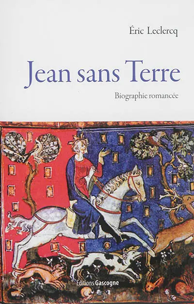 Jean sans Terre : biographie romancée