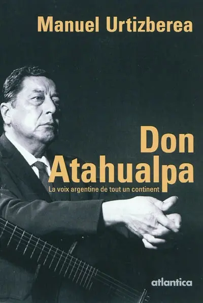 Don Atahualpa : la voix argentine de tout un continent
