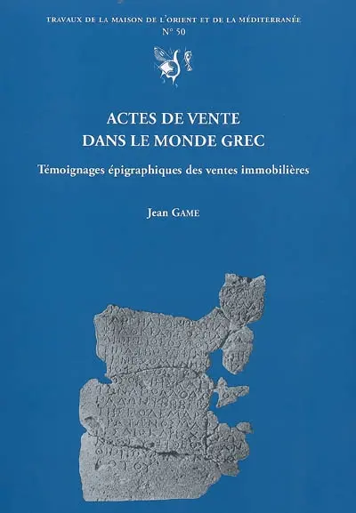 Actes de vente dans le monde grec : témoignages épigraphiques des ventes immobilières