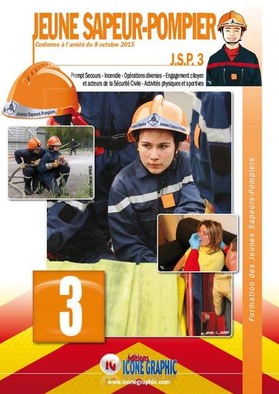 Jeune sapeur-pompier : JSP. Vol. 3. Prompt secours, incendie, opérations diverses, engagement citoyen et acteurs de la sécurité civile, activités physiques et sportives