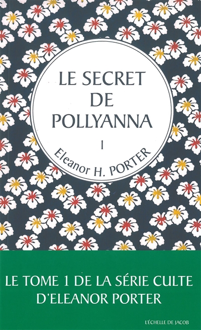 Pollyanna. Vol. 1. Le secret de Pollyanna