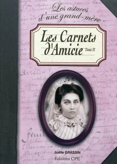 Les carnets d'Amicie ou Les conseils et les recettes d'une grand-mère poitevine. Vol. 2. Autour de la cuisine