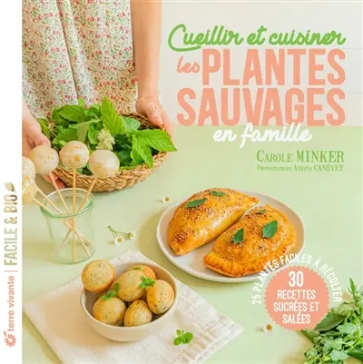 Cueillir et cuisiner les plantes sauvages en famille : 25 plantes à récolter, 30 recettes sucrées et salées Cueillir et cuisiner les plantes sauvages en famille : 25 plantes à récolter, 30 recettes sucrées et salées