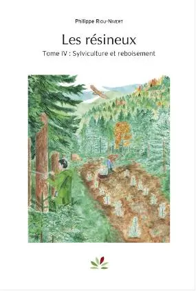 Les résineux. Vol. 4. Sylviculture et reboisement