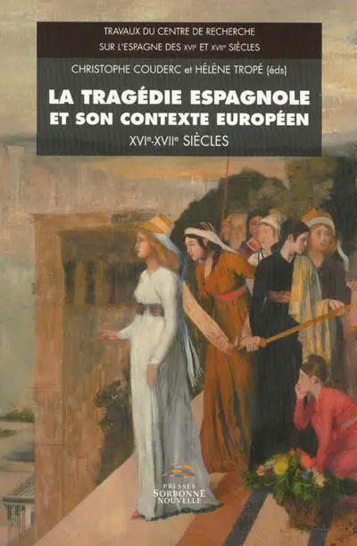 La tragédie espagnole et son contexte européen : XVIe-XVIIe siècles