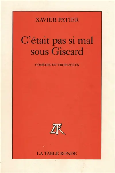 C'était pas si mal sous Giscard : comédie en trois actes