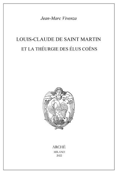 Louis-Claude de Saint-Martin et la théurgie des élus coëns : nature et mission des anges selon le Philosophe inconnu