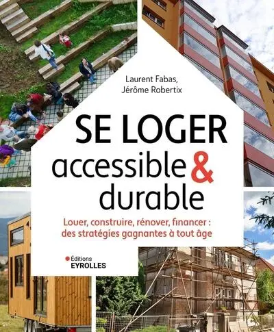 Se loger accessible & durable : louer, construire, rénover, financer : des stratégies gagnantes à tout âge