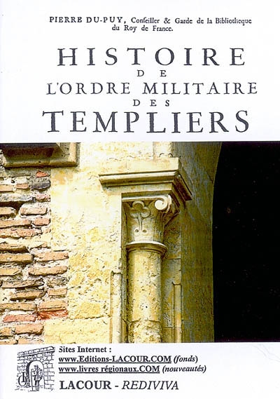Histoire de l'ordre militaire des templiers : ou chevaliers du temple de Jérusalem, depuis son établissement jusqu'à sa décadence et sa suppression