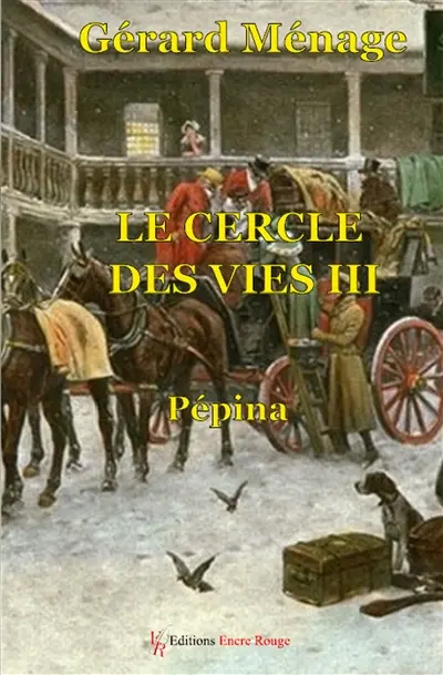 Le cercle des vies. Vol. 3. Pépina : 3e angle de 30 à 40 degrés (1838-1840)