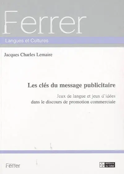 Les clés du message publicitaire : jeux de langue et jeux d'idées dans le discours de promotion commerciale