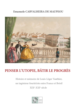 Penser l'utopie, bâtir le progrès : Histoire et mémoire de Louis-Léger Vauthier