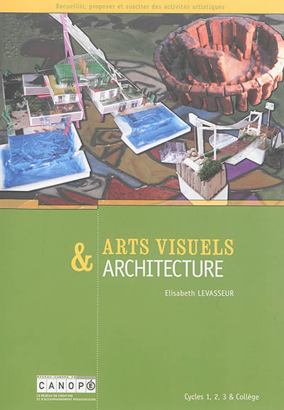 Arts visuels & architecture : cycles 1, 2, 3 & collège