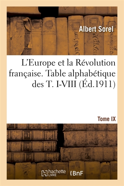 L'Europe et la Révolution française. Table alphabétique des T. I-VIII