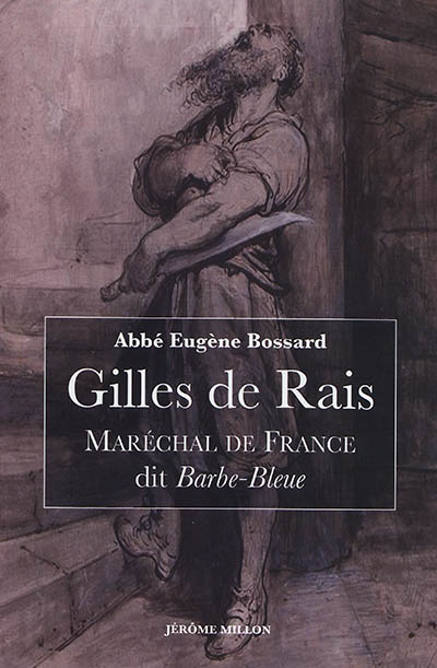 Gilles de Rais, maréchal de France, dit Barbe-Bleue : 1404-1440 : d'après des documents inédits