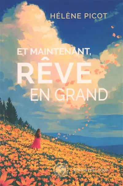 Et maintenant, rêve en grand : roman feel-good