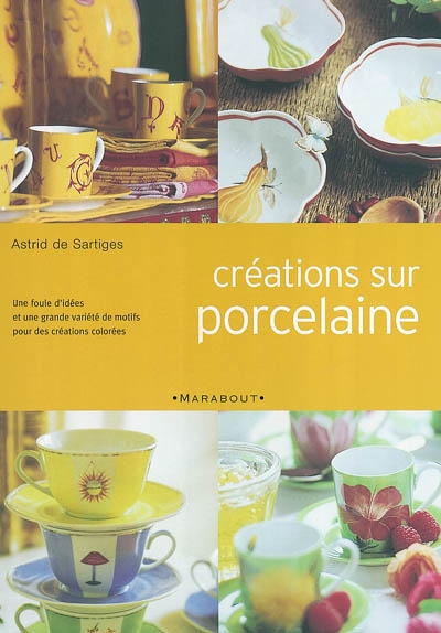 Créations sur porcelaine : une foule d'idées et une grande variété de motifs pour des créations colorées