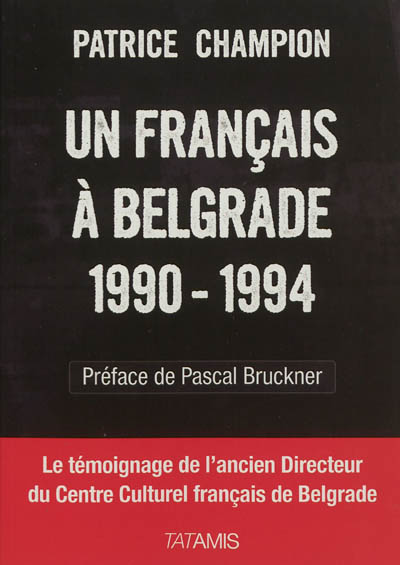 Un Français à Belgrade, 1990-1994 : l'ancien directeur du Centre culturel français de Belgrade parle
