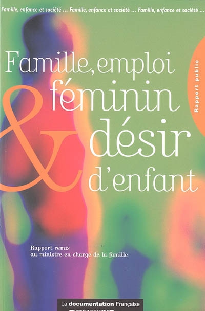 Famille, emploi féminin et désir d'enfant : enjeux démographiques et accompagnement : rapport préparatoire à la conférence de la famille 2005