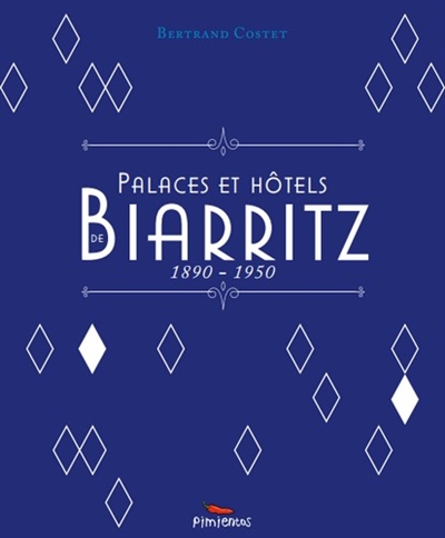 Palaces et hôtels de Biarritz : 1890-1950