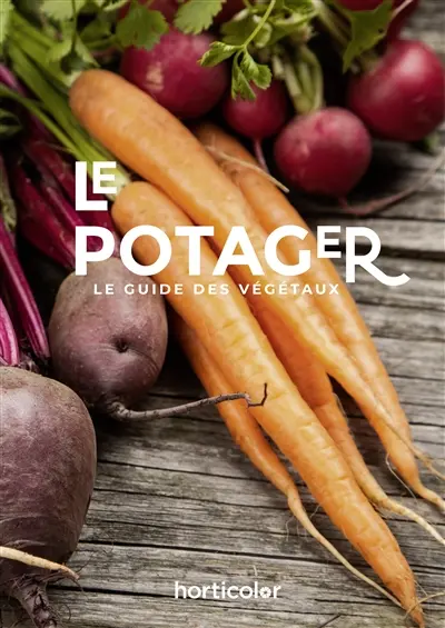 Le potager : le guide des végétaux