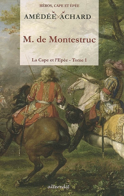 La cape et l'épée. Vol. 1. Monsieur de Montestruc