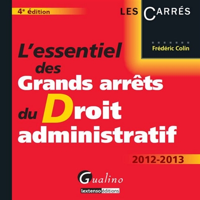 L'essentiel des grands arrêts du droit administratif : 2012-2013