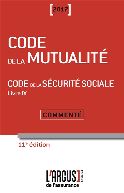 Code de la mutualité 2017. Code de la sécurité sociale 2017 : livre IX, commenté