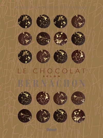 Le chocolat selon Bernachon : 80 recettes de chocolats et gourmandises