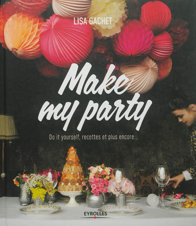 Make my party : do it yourself, recettes et plus encore