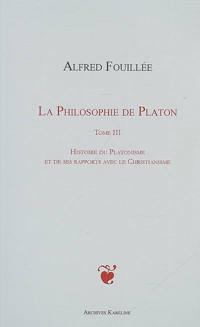La philosophie de Platon. Vol. 3. Histoire du platonisme et de ses rapports avec le christianisme