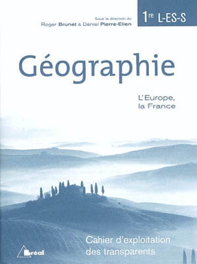 Géographie 1re L, ES et S : l'Europe, la France : cahier d'exploitation des transparents
