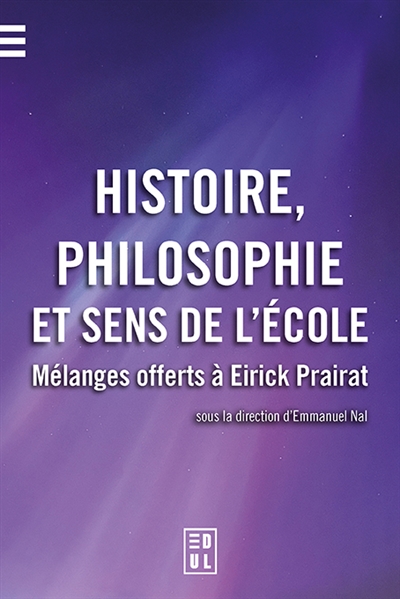 Histoire, philosophie et sens de l'école : mélanges offerts à Eirick Prairat