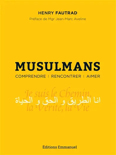Musulmans : comprendre, rencontrer, aimer : essai pastoral pour un témoignage chrétien auprès des musulmans