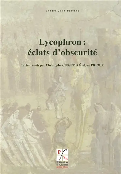 Lycophron : éclats d'obscurité : actes du colloque international de Lyon et Saint-Etienne, 18-20 janvier 2007