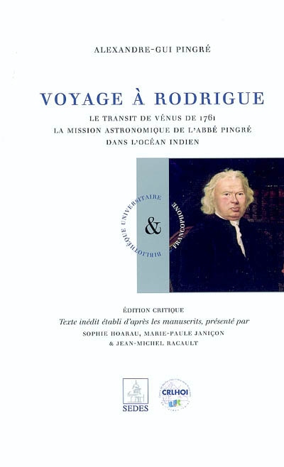 Voyage à Rodrigue : le transit de Vénus de 1761, la mission astronomique de l'abbé Pingré dans l'océan Indien : édition critique