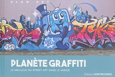 Planète graffiti : le meilleur du street art dans le monde