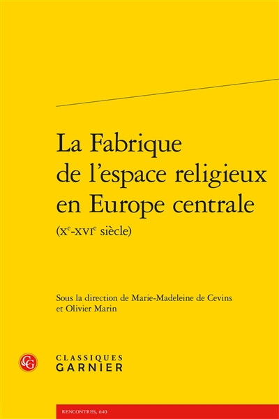 La fabrique de l'espace religieux en Europe centrale (Xe-XVIe siècle)