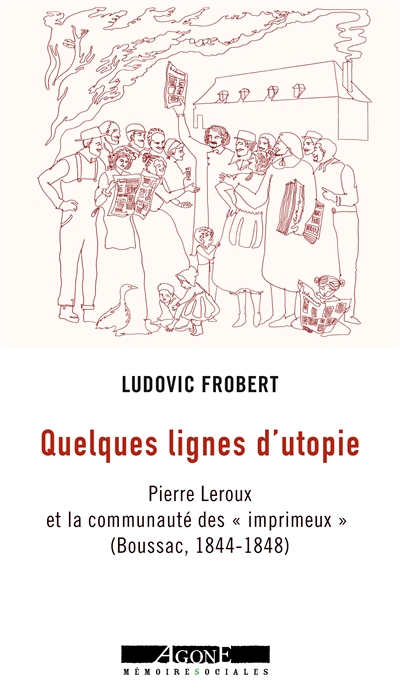 Quelques lignes d'utopie : Pierre Leroux et la communauté des imprimeux (Boussac, 1844-1848)