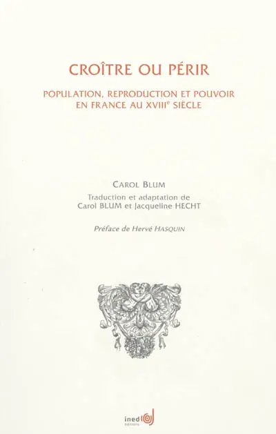 Croître ou périr : population, reproduction et pouvoir en France au XVIIIe siècle