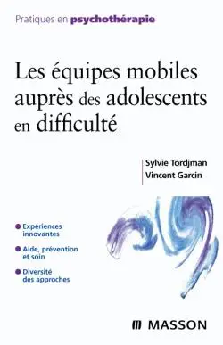 Les équipes mobiles auprès des adolescents en difficulté : expériences innovantes, aide, prévention et soin, diversité des approches