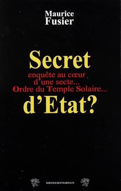 Secret d'Etat ? : Ordre du temple solaire, 10 ans après le drame du Vercors : enquête au coeur d'une secte