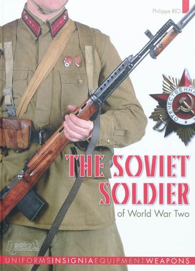 The soviet soldier of World War Two : uniforms, insignia, equipment, weapons