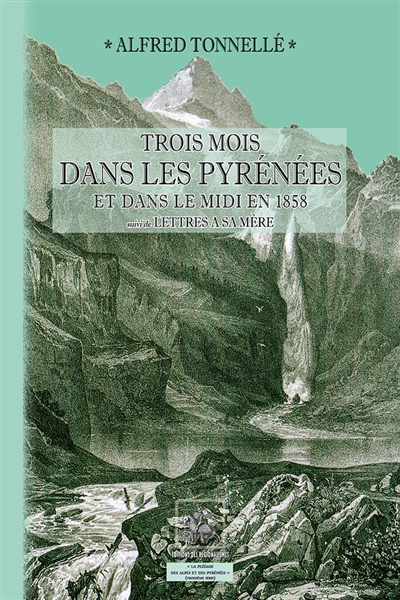 Trois mois dans les Pyrénées et dans le Midi en 1858. Lettres à sa mère : écrites pendant son voyage aux Pyrénées en 1858