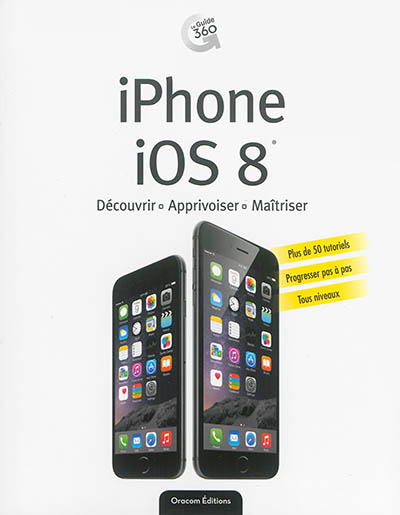 iPhone, iOS 8 : découvrir, apprivoiser, maîtriser