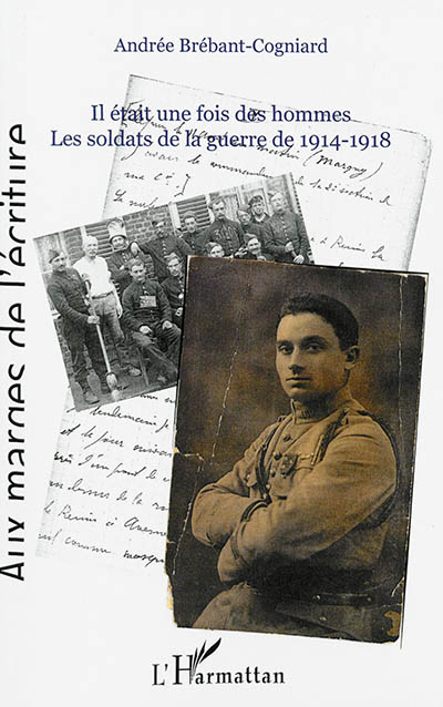 Il était une fois des hommes... : les soldats de la guerre de 1914-1918