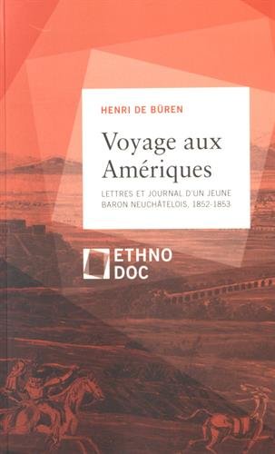 Voyage aux Amériques : lettres et journal d'un jeune baron neuchâtelois, 1852-1853