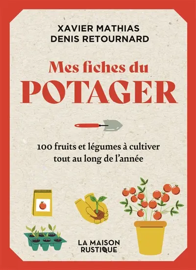 Mes fiches du potager : 100 fruits et légumes à cultiver tout au long de l'année