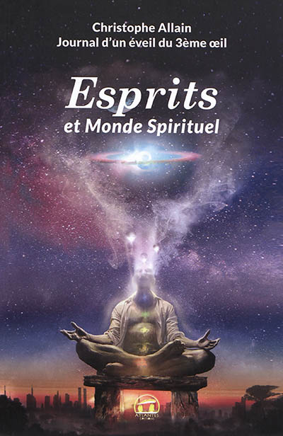 Journal d'un éveil du 3e oeil. Vol. 2. Esprits et monde spirituel